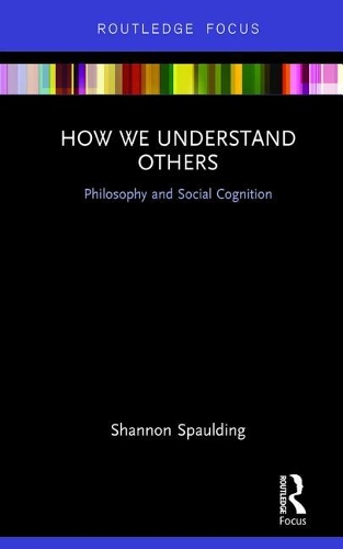 How We Understand Others: Philosophy and Social Cognition(Routledge Focus on Philosophy)