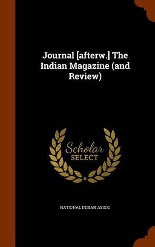Journal [Afterw.] the Indian Magazine (and Review)
