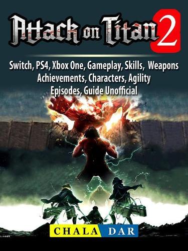 Attack on Titan 2, Switch, Ps4, Xbox One, Gameplay, Skills, Weapons, Achievements, Characters, Agility, Episodes, Guide Unofficial