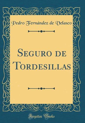 Seguro de Tordesillas (Classic Reprint)