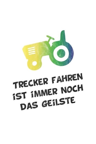 Trecker fahren ist immer noch das Geilste: Notizbuch, Notizheft, Tagebuch - Geschenk-Idee für Trecker Fans - Dot Grid - A5 - 120 Seiten