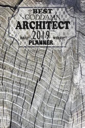 The Best Goddamn Architect: Daily Weekly 2019 Planner