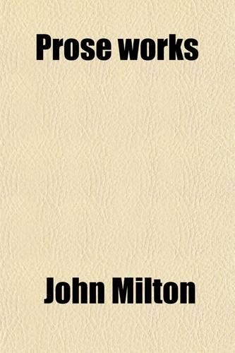 Prose Works (Volume 2); With a Preface, Preliminary Remarks, and Notes