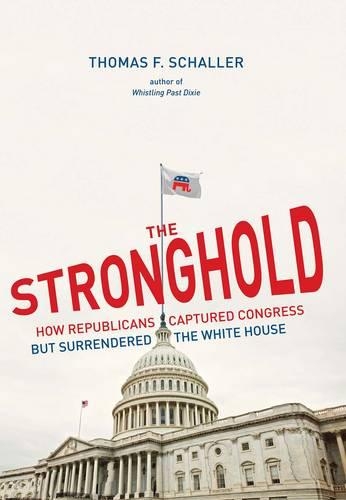 The Stronghold: How Republicans Captured Congress But Surrendered the White House