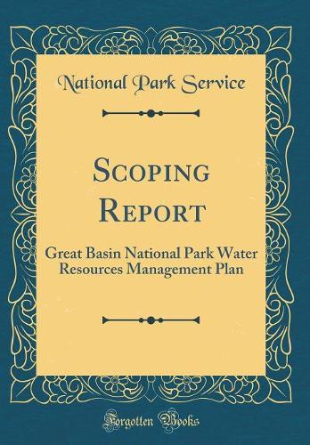 Scoping Report: Great Basin National Park Water Resources Management Plan (Classic Reprint)