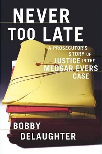 Never Too Late: a Prosecutor's Story of Justice in the Medgar Evers Case