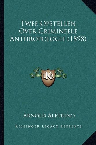 Twee Opstellen Over Crimineele Anthropologie (1898)