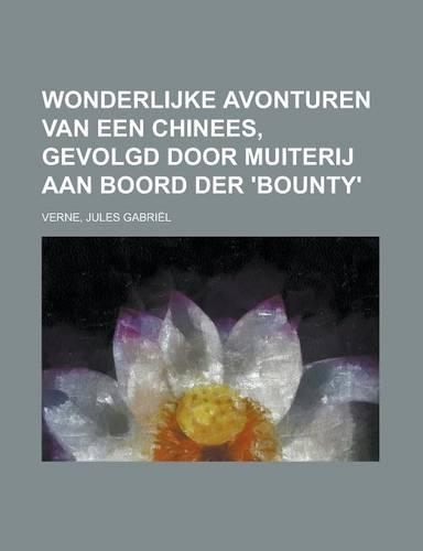 Wonderlijke Avonturen Van Een Chinees, Gevolgd Door Muiterij Aan Boord Der 'Bounty'