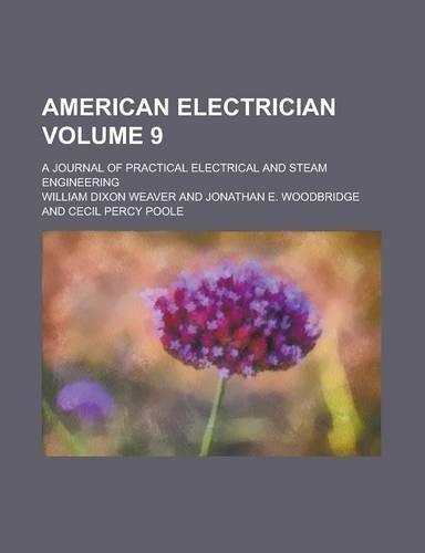 American Electrician; A Journal of Practical Electrical and Steam Engineering Volume 9