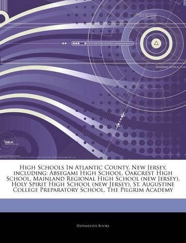 Articles on High Schools in Atlantic County, New Jersey, Including: Absegami High School, Oakcrest High School, Mainland Regional High School (New Jersey), Holy Spirit High School (New Jersey), St. Augustine College 