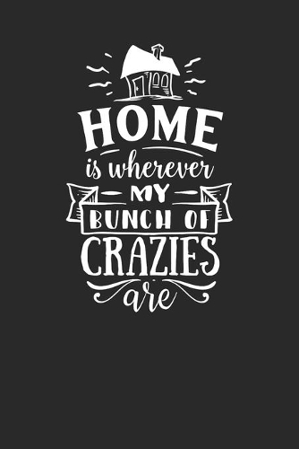 Home Is Wherever My Bunch Of Crazies: Realtor Gifts For Clients - House Warming Presents - Homeowners Journal / Logbook to Track Repairs, Notes, Contact Information & More