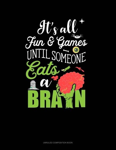 It's All Fun & Games Until Someone Eats a Brain