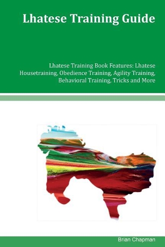 Lhatese Training Guide Lhatese Training Book Features: Lhatese Housetraining, Obedience Training, Agility Training, Behavioral Training, Tricks and More