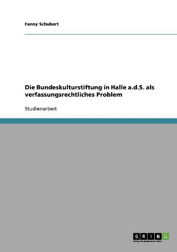Die Bundeskulturstiftung in Halle a.d.S. als verfassungsrechtliches Problem