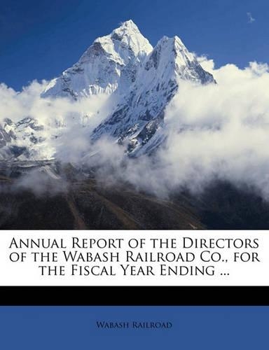 Annual Report of the Directors of the Wabash Railroad Co., for the Fiscal Year Ending ...