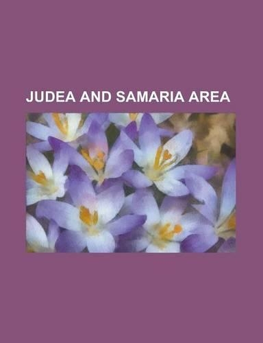 Judea and Samaria Area: Ahiya, Mateh Binyamin, Alfei Menashe, Allon Road, Alon Shvut, Ariel (City), Barkan Industrial Park, Beitar Illit, Beit