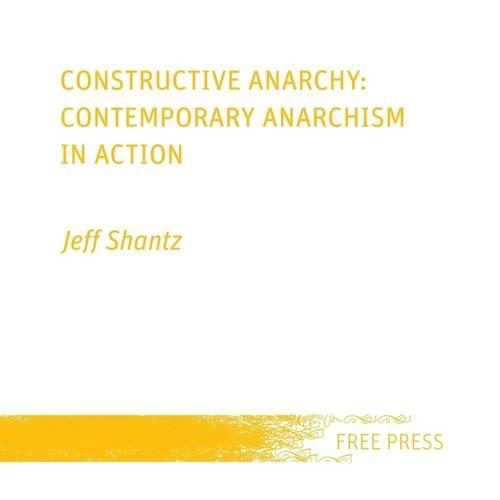 Constructive Anarchy: Contemporary Anarchism in Action