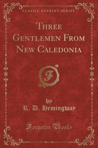 Three Gentlemen from New Caledonia (Classic Reprint)