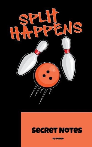 Split Happens - Secret Notes: You Are a Bowler and Play in a Bowling Team on the Bowling Alley or Even in the Bowling League? This Is the Perfect Notebook Gift for Your Team Mate
