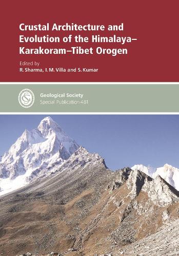 Crustal Architecture and Evolution of the Himalaya-Karakoram-Tibet Orogen: (481 Geological Society of London Special Publications)