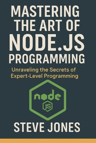 Mastering the Art of Node.js Programming: Unraveling the Secrets of Expert-Level Programming