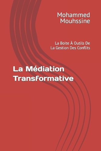 La Médiation Transformative: La Boite À Outils De La Gestion Des Conflits(5 Coach En Communication Bienveillante)