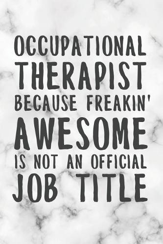 Occupational Therapist Because Freakin' Awesome Is Not An Official Job Title