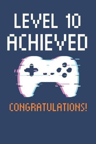 Level 10 Achieved Notebook, Gamers 10th Birthday Blank Lined Journal