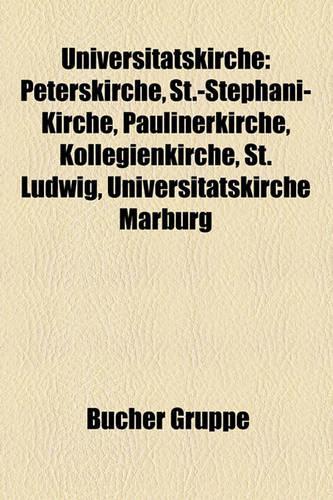 Universitatskirche: Peterskirche, St.-Stephani-Kirche, St. Markus, Paulinerkirche, Schloss Wittenberg, Kollegienkirche, St. Ludwig