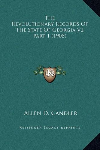 The Revolutionary Records Of The State Of Georgia V2 Part 1 (1908)