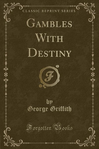 Gambles with Destiny (Classic Reprint)