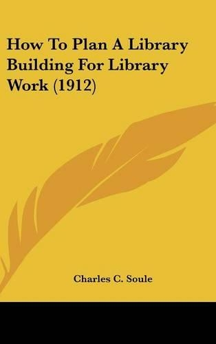 How To Plan A Library Building For Library Work (1912)