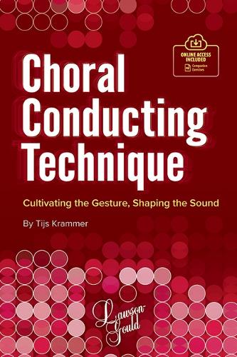 Choral Conducting Technique: Cultivating the Gesture, Shaping the Sound(Lawson-Gould)