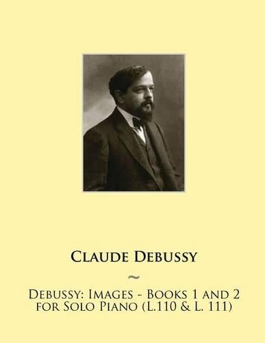 Debussy: Images - Books 1 and 2 for Solo Piano (L.110 & L. 111)(13 Samwise Music for Piano II)