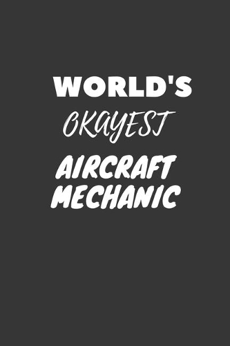 World's Okayest Aircraft Mechanic Notebook