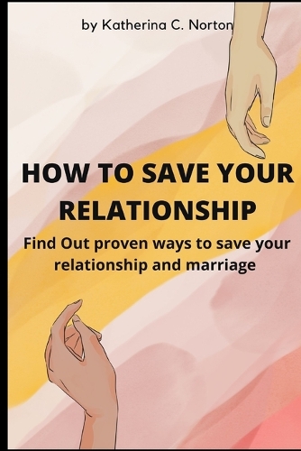 How to Save Your Relationship: Find Out proven ways to save your relationship and marriage