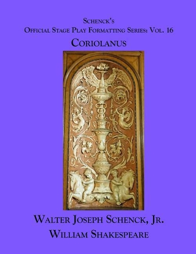 Schenck's Official Stage Play Formatting Series: Vol. 16 - Coriolanus(16 Schenck's Official Stage Play Formatting)
