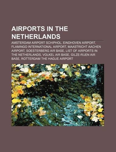 Airports in the Netherlands: Amsterdam Airport Schiphol, Eindhoven Airport, Flamingo International Airport, Maastricht Aachen Airport