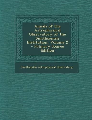 Annals of the Astrophysical Observatory of the Smithsonian Institution, Volume 2