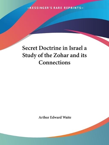 Secret Doctrine in Israel a Study of the Zohar and Its Connections