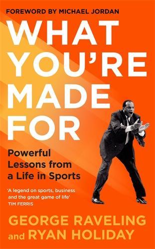What You're Made For: Powerful Lessons from a Life in Sports