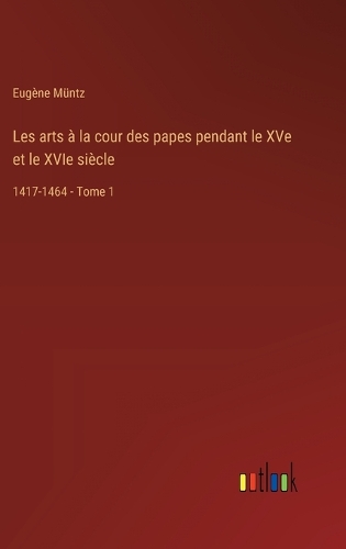 Les arts à la cour des papes pendant le XVe et le XVIe siècle