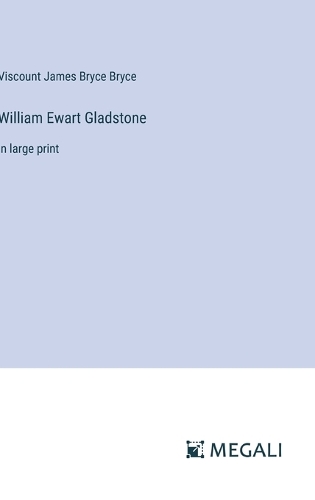 William Ewart Gladstone: in large print