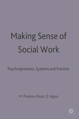 Making Sense of Social Work: Psychodynamics, Systems and Practice