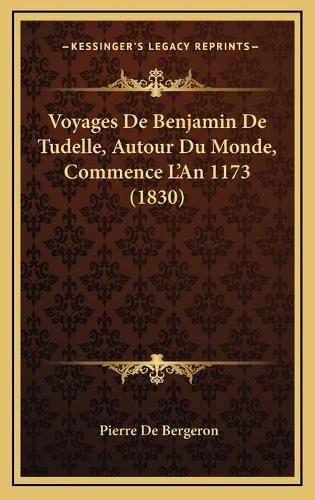 Voyages De Benjamin De Tudelle, Autour Du Monde, Commence L'An 1173 (1830)