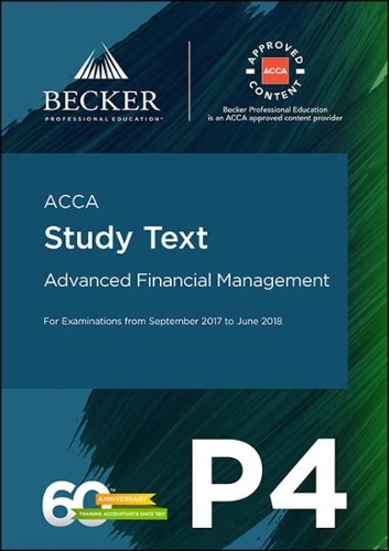 ACCA Approved - P4 Advanced Financial Management (September 2017 to June 2018 Exams): Study Text(ACCA)