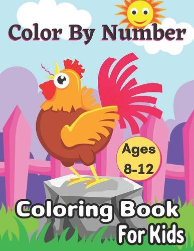 Color By Number Ages 8-12 Coloring Book For Kids: Coloring Book for Kids Ages 8-12