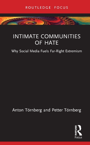 Intimate Communities of Hate: Why Social Media Fuels Far-Right Extremism(Routledge Studies in Political Sociology)