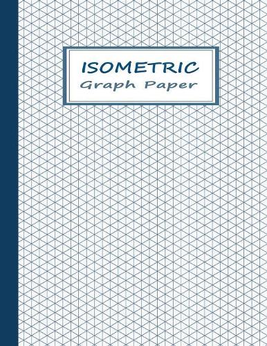 Isometric Graphing Paper: Graph Notebook with Isometric Triangles Grids - Blue on White(3 Technical Sketchbook - Plain)