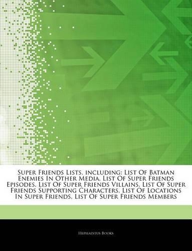 Articles on Super Friends Lists, Including: List of Batman Enemies in Other Media, List of Super Friends Episodes, List of Super Friends Villains, List of Super Friends Supporting Characters, 